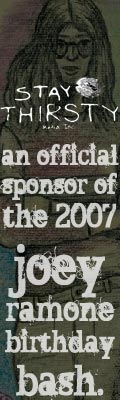 Stay Thirsty Media - an official sponsor of the 2007 Joey Ramone Birthday Bash