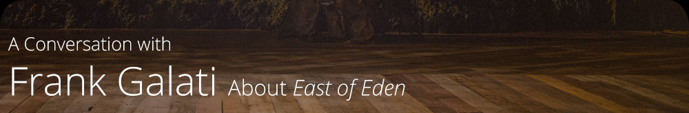A Conversation with Frank Galati About East of Eden