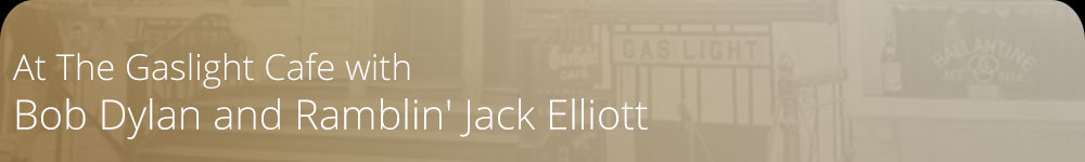 At The Gaslight Cafe with Bob Dylan and Ramblin' Jack Elliott