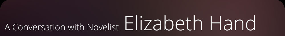 A Conversation with Novelist Elizabeth Hand