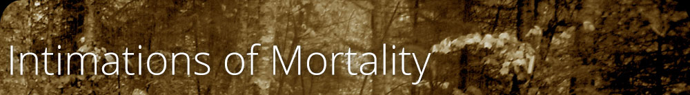 Intimations of Mortality