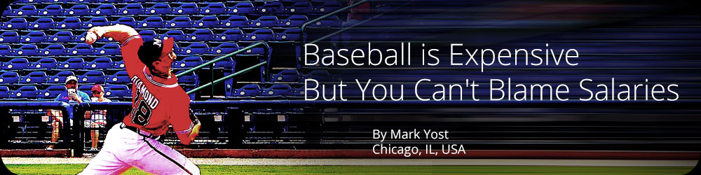 Baseball is Expensive But You Can't Blame Salaries