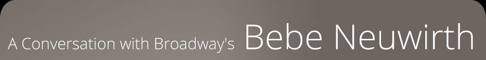 A Conversation with Broadway's Bebe Neuwirth