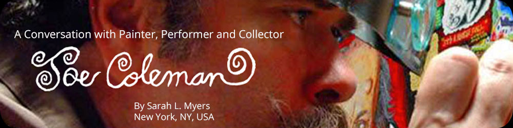 A Conversation with Painter, Performer and Collector Joe Coleman